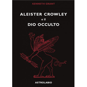 ALEISTER CROWLEY E IL DIO OCCULTO