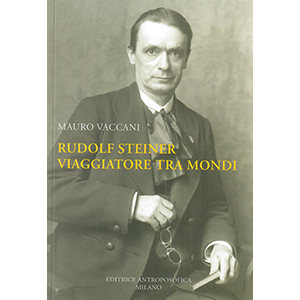 Rudolf Steiner, viaggiatore tra mondi.