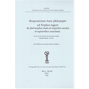 Responsiones Aros philosophi ad Nephes regem de philosophia malis et improbis occulta et sapientibus manifesta